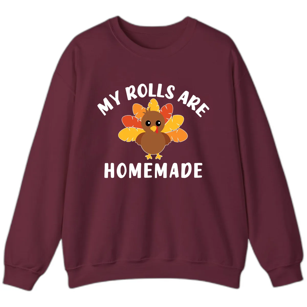 My Rolls Are Homemade Turkey Design Sweatshirt in Maroon