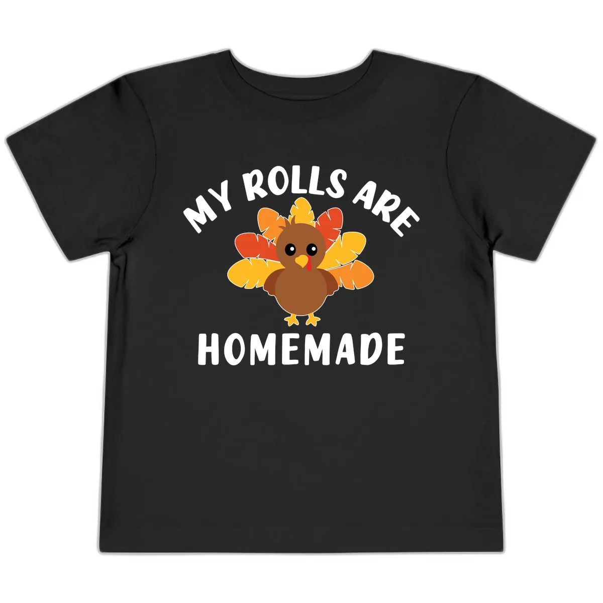 My Rolls Are Homemade Turkey Design Toddler T-Shirt in Black