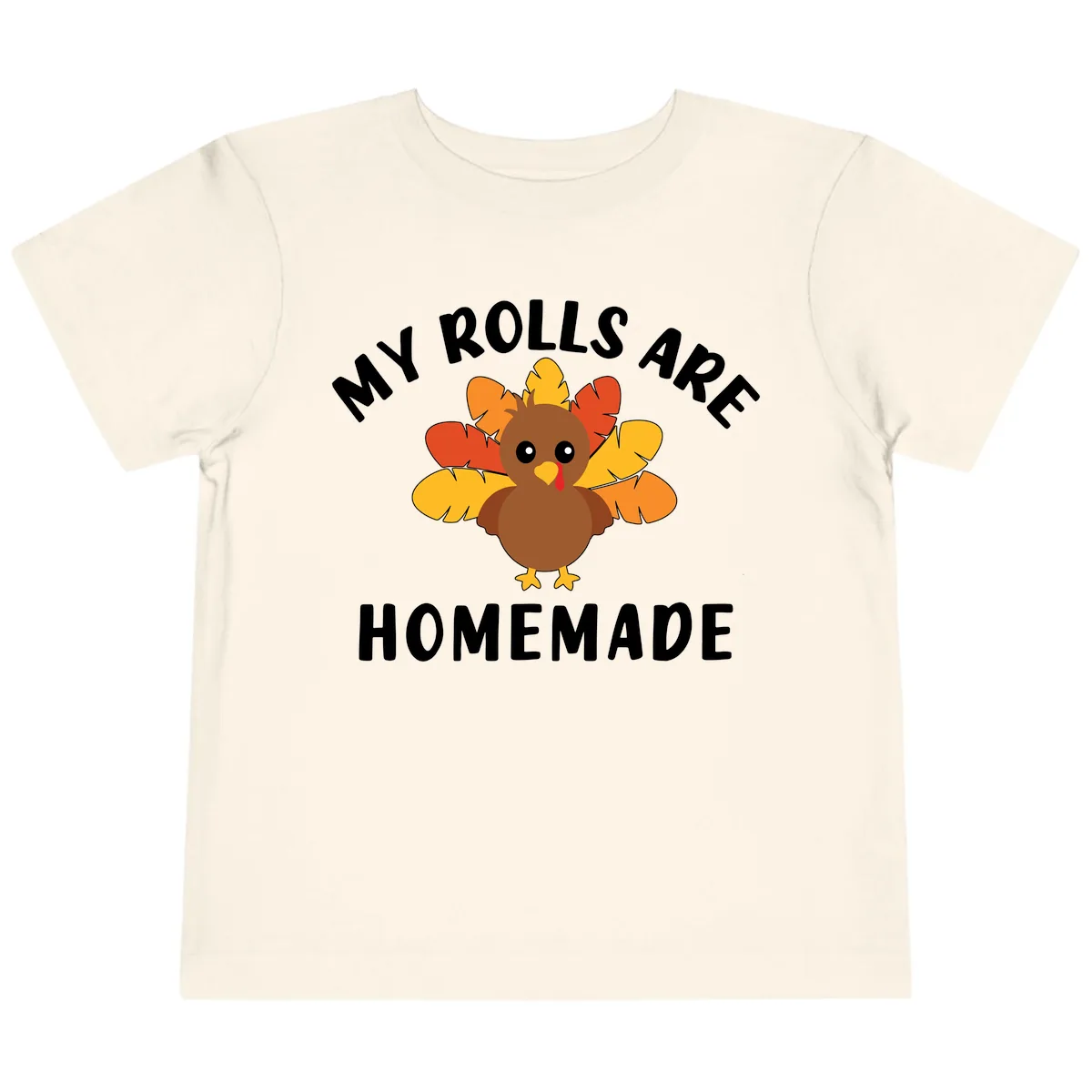 My Rolls Are Homemade Turkey Design Toddler T-Shirt in Natural