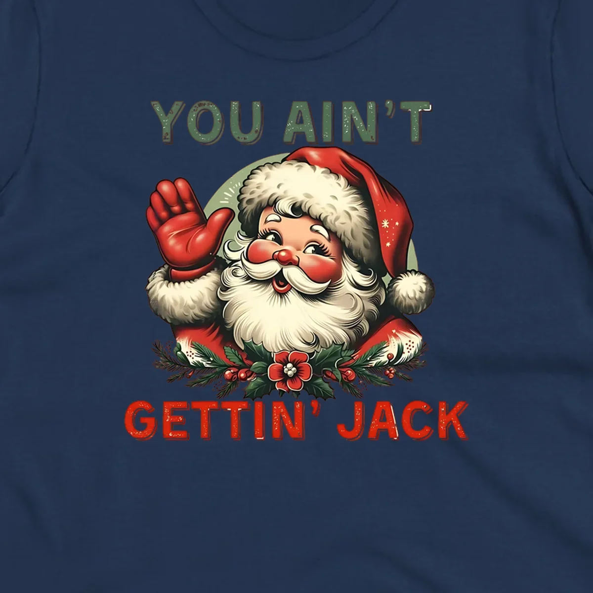 Illustration of Santa Claus waving with text "YOU AIN'T GETTIN' JACK", a funny holiday design.