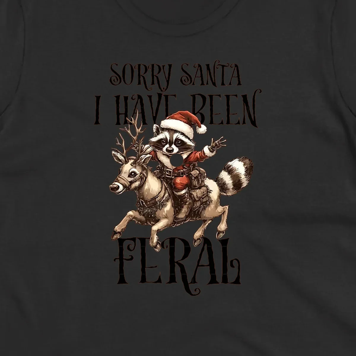 Feral raccoon in Santa hat riding reindeer, with text sorry santa i have been feral.