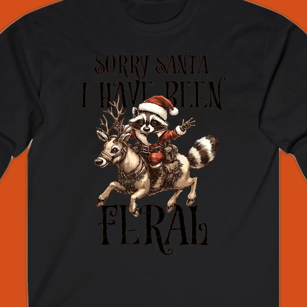 Feral raccoon in Santa hat riding reindeer, with text sorry santa i have been feral.