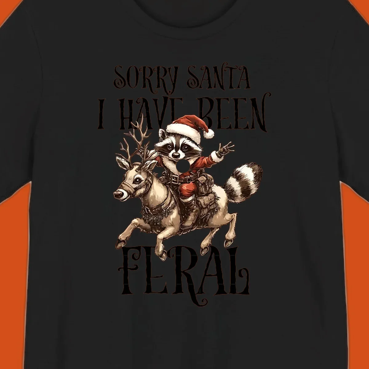 Feral raccoon in Santa hat riding reindeer, with text sorry santa i have been feral.