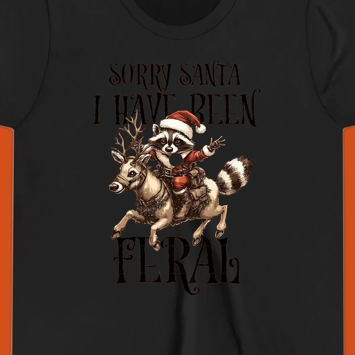 Feral raccoon in Santa hat riding reindeer, with text sorry santa i have been feral.