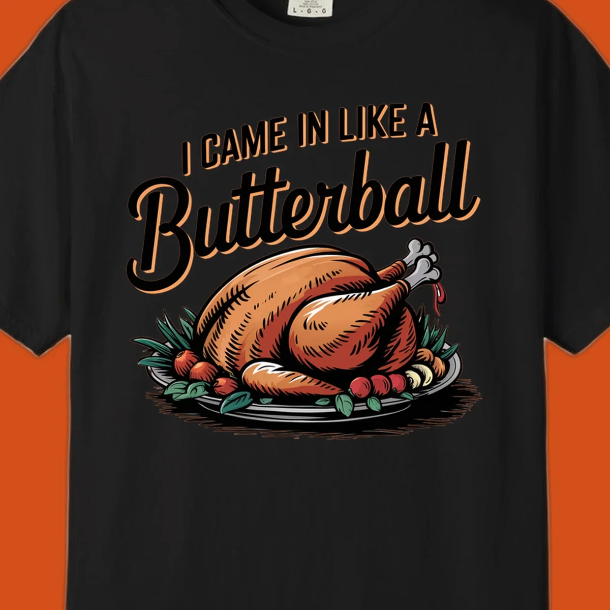 Thanksgiving butterball turkey illustration with text I CAME IN LIKE A Butterball.