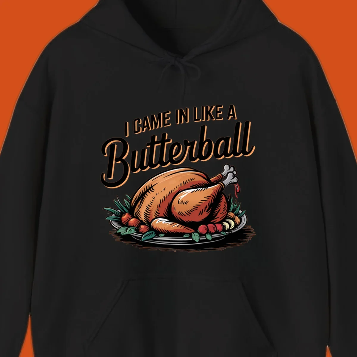 Thanksgiving butterball turkey illustration with text I CAME IN LIKE A Butterball.