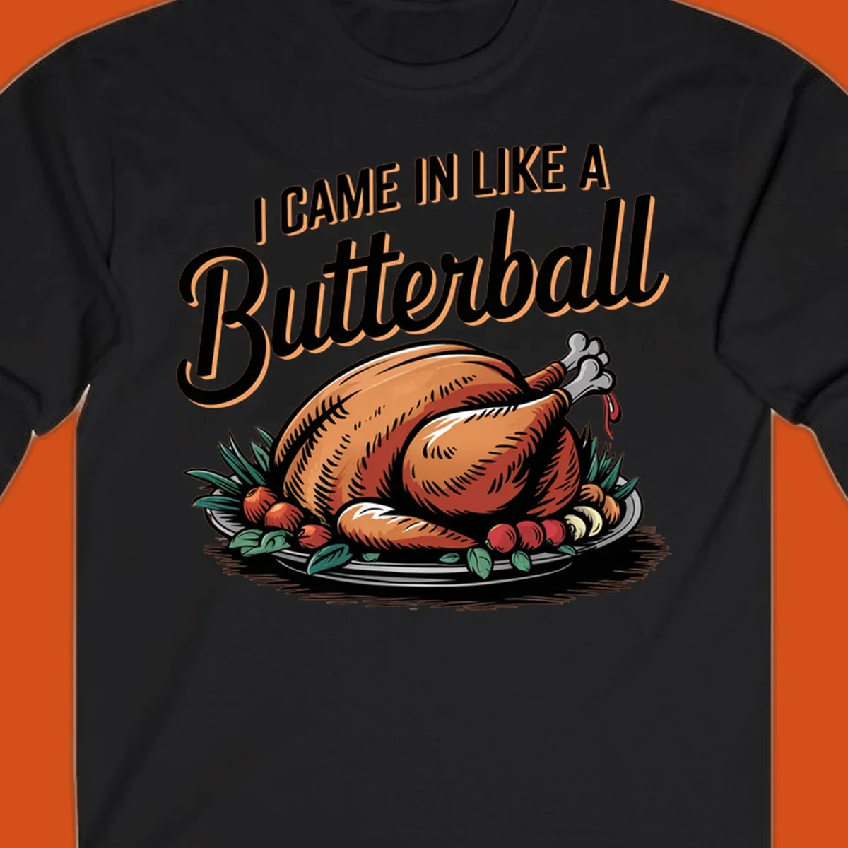 Thanksgiving butterball turkey illustration with text I CAME IN LIKE A Butterball.