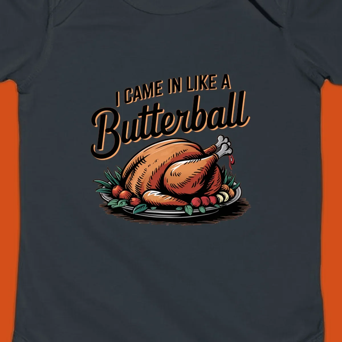 Thanksgiving butterball turkey illustration with text I CAME IN LIKE A Butterball.