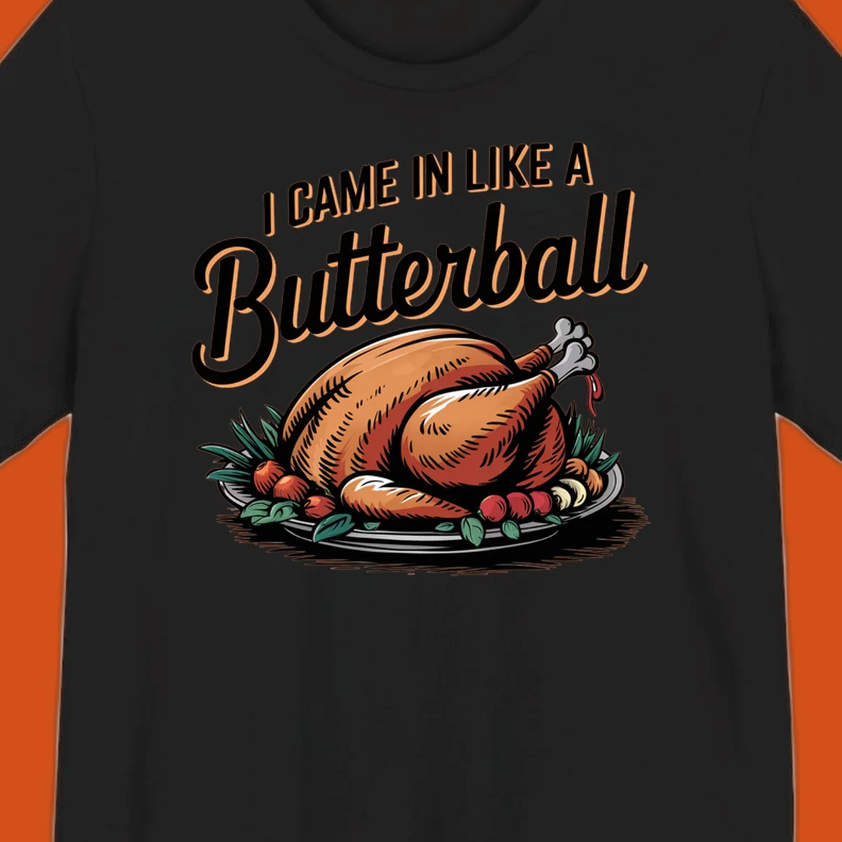 Thanksgiving butterball turkey illustration with text I CAME IN LIKE A Butterball.