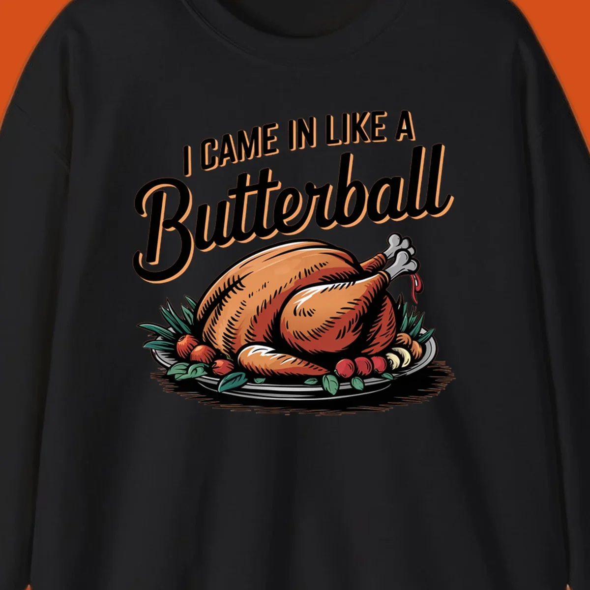 Thanksgiving butterball turkey illustration with text I CAME IN LIKE A Butterball.
