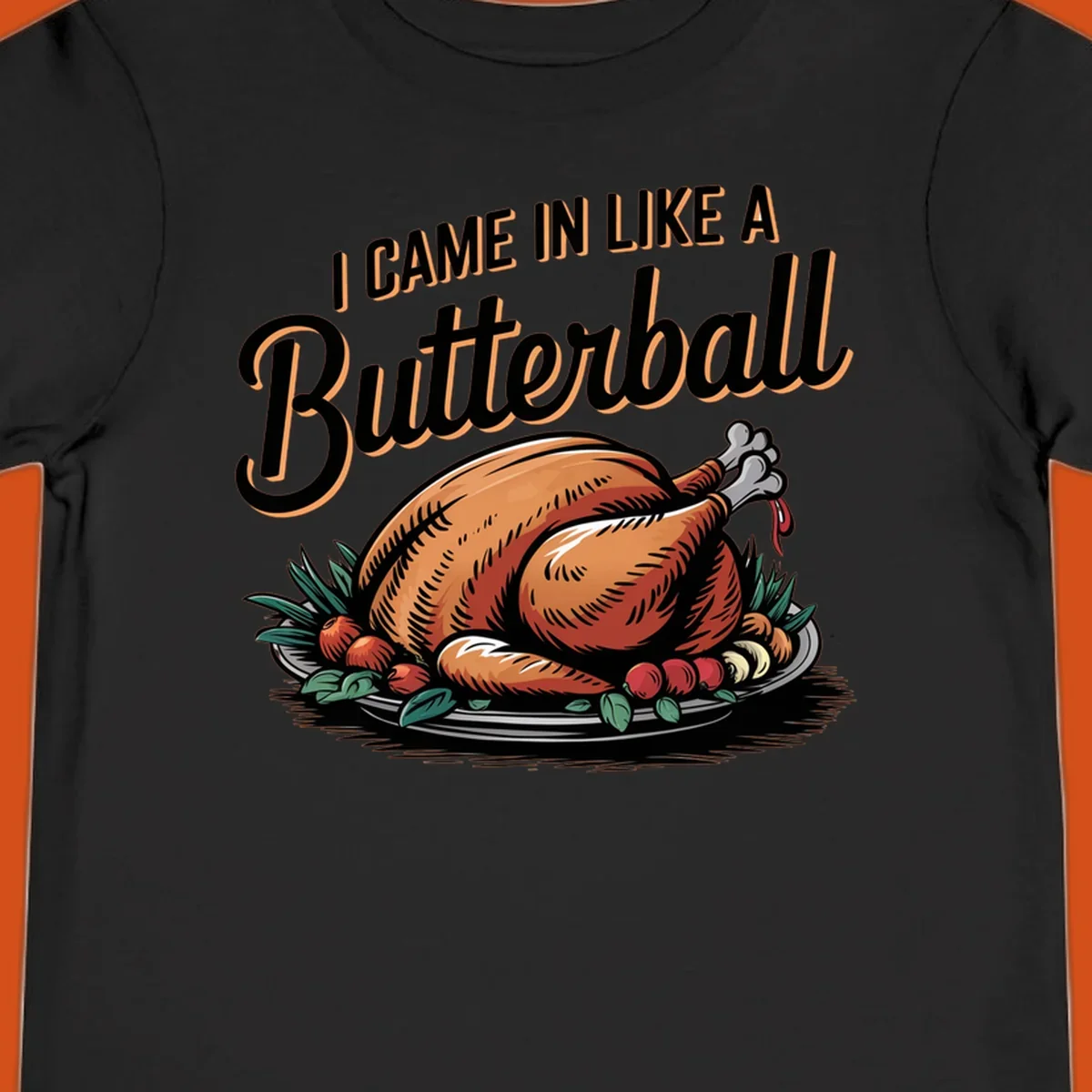 Thanksgiving butterball turkey illustration with text I CAME IN LIKE A Butterball.
