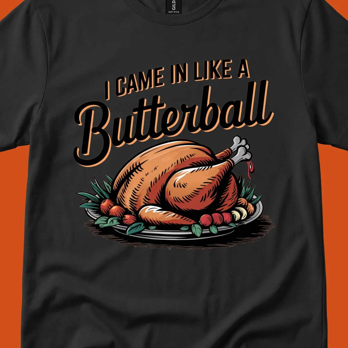 Thanksgiving butterball turkey illustration with text I CAME IN LIKE A Butterball.
