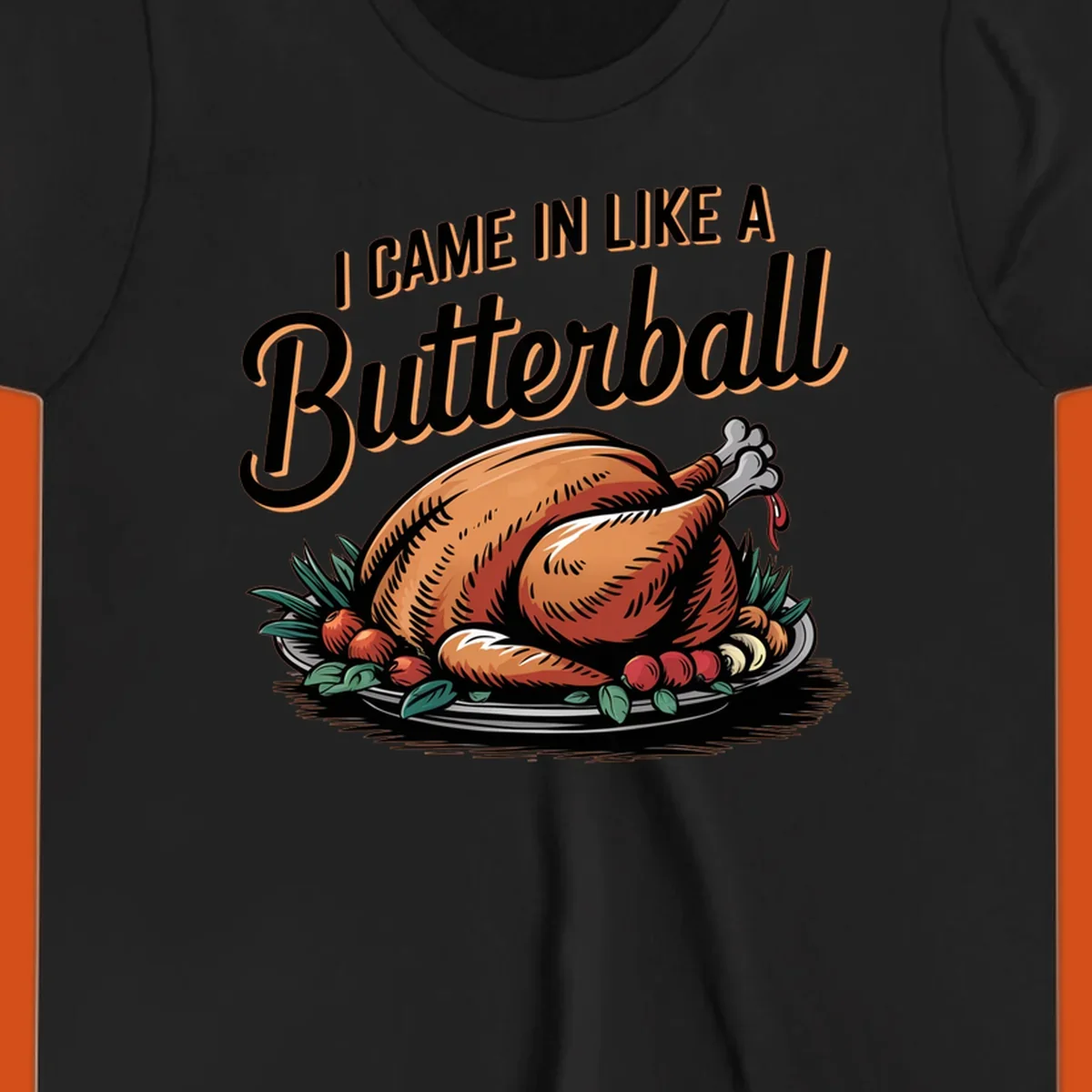 Thanksgiving butterball turkey illustration with text I CAME IN LIKE A Butterball.