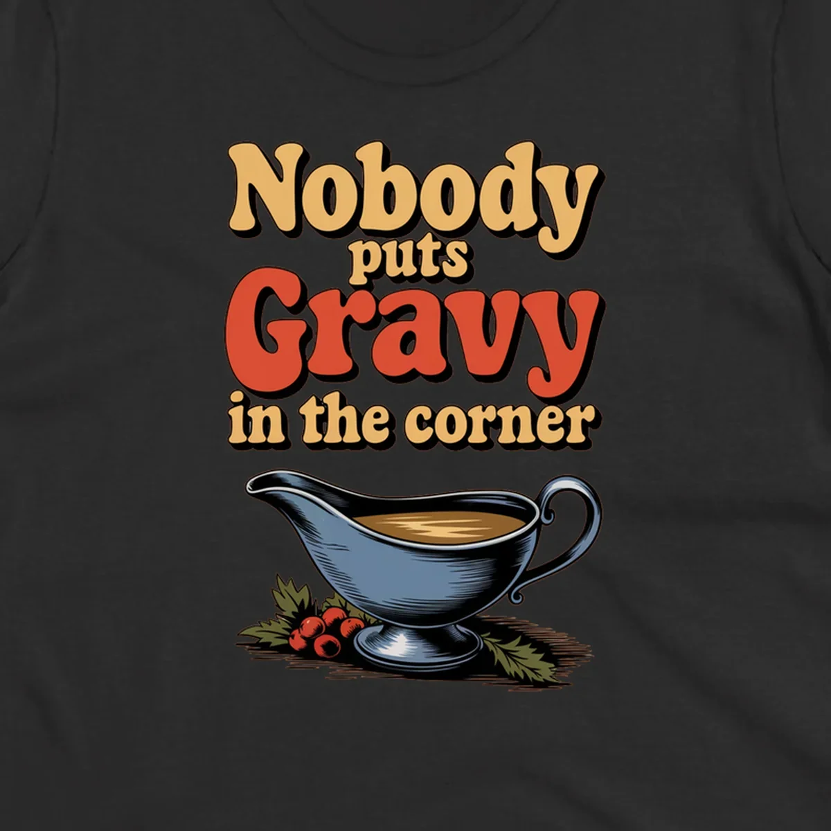 Nobody puts Gravy in the corner funny thanksgiving text and gravy boat graphic