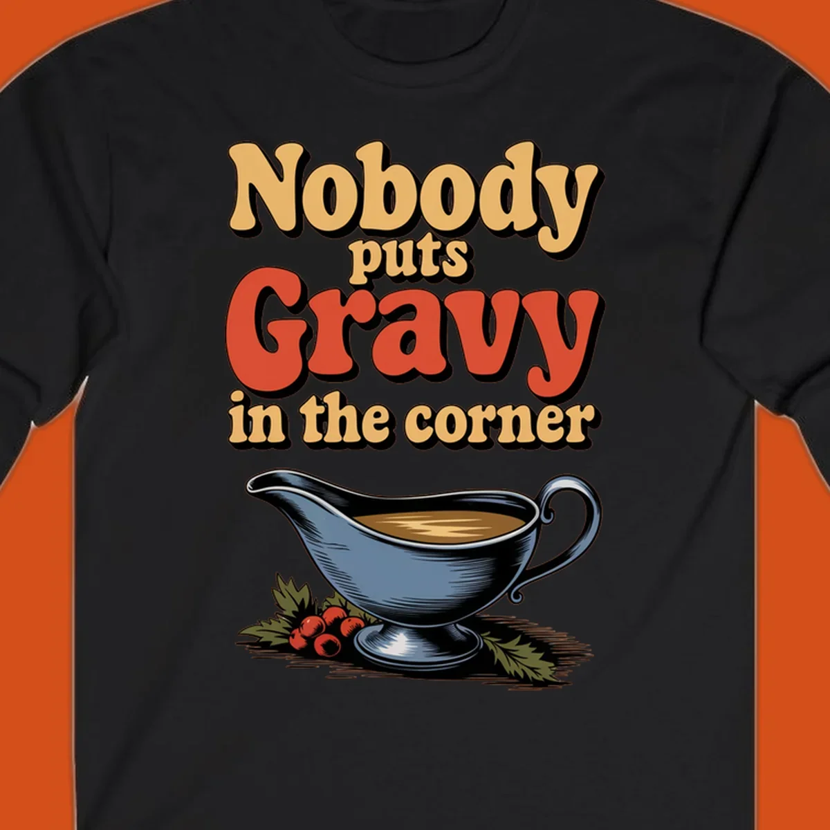 Nobody puts Gravy in the corner funny thanksgiving text and gravy boat graphic