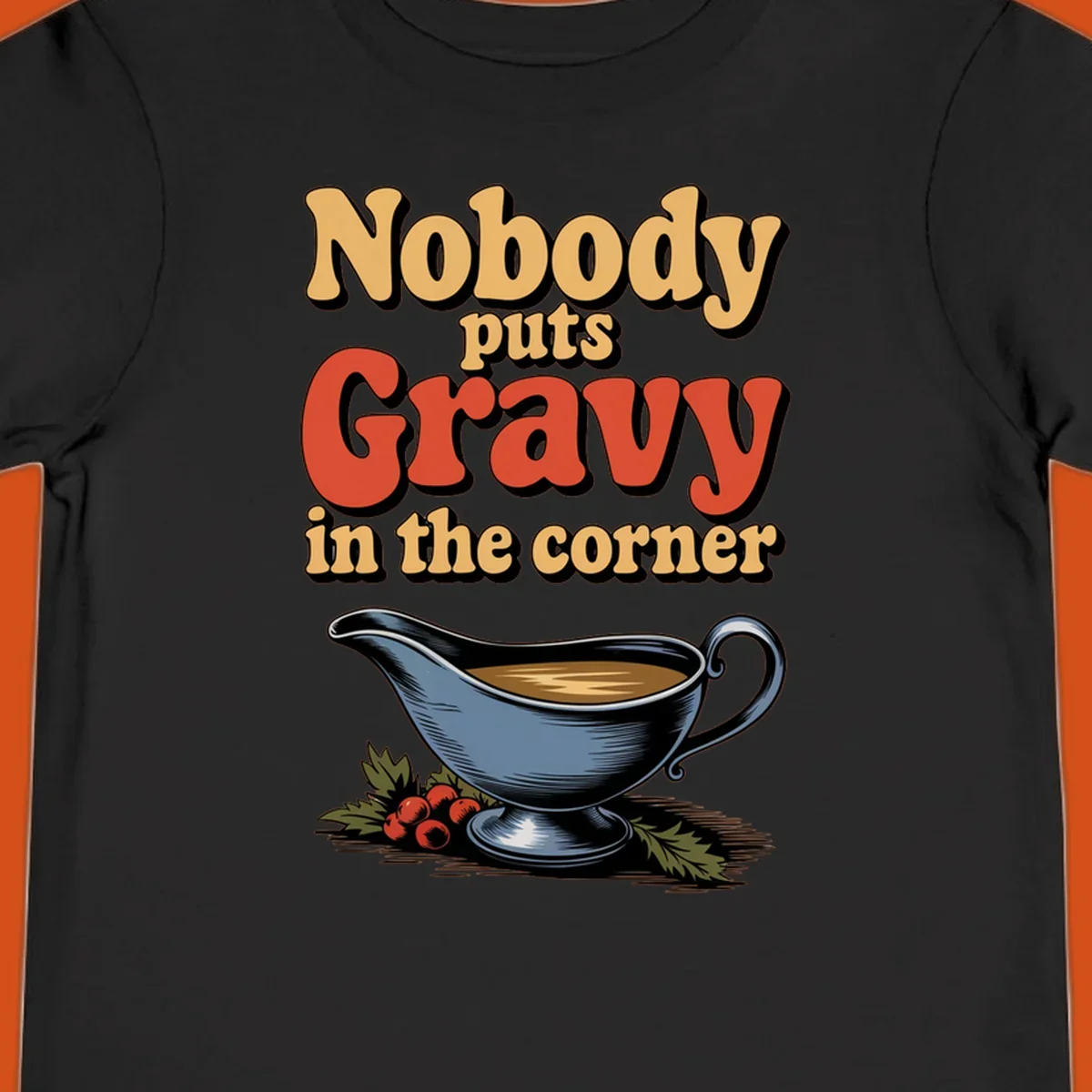 Nobody puts Gravy in the corner funny thanksgiving text and gravy boat graphic