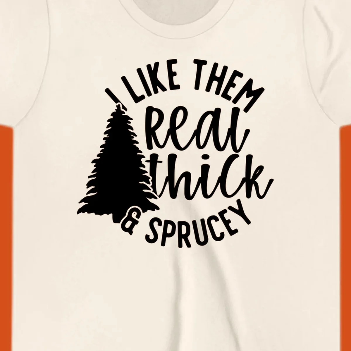 Illustration of a Christmas tree with text 'I like them real thick & sprucey', for thick-sprucey-christmas designs.