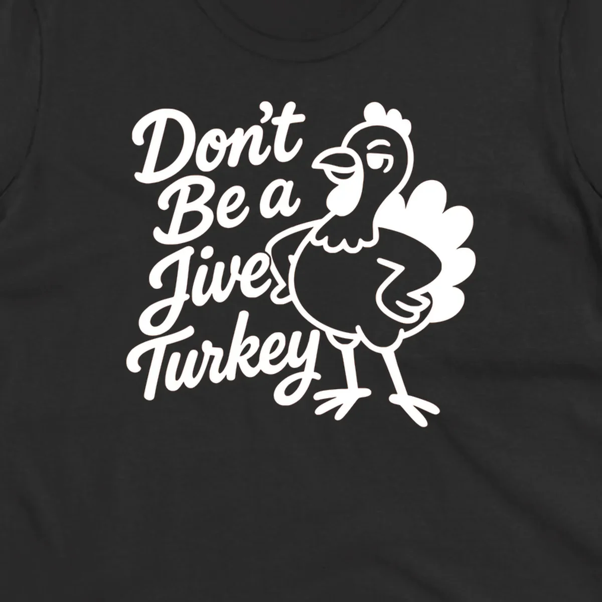 Cartoon turkey with sassy attitude next to text 'Don't Be A Jive Turkey'. Funny Thanksgiving graphic.
