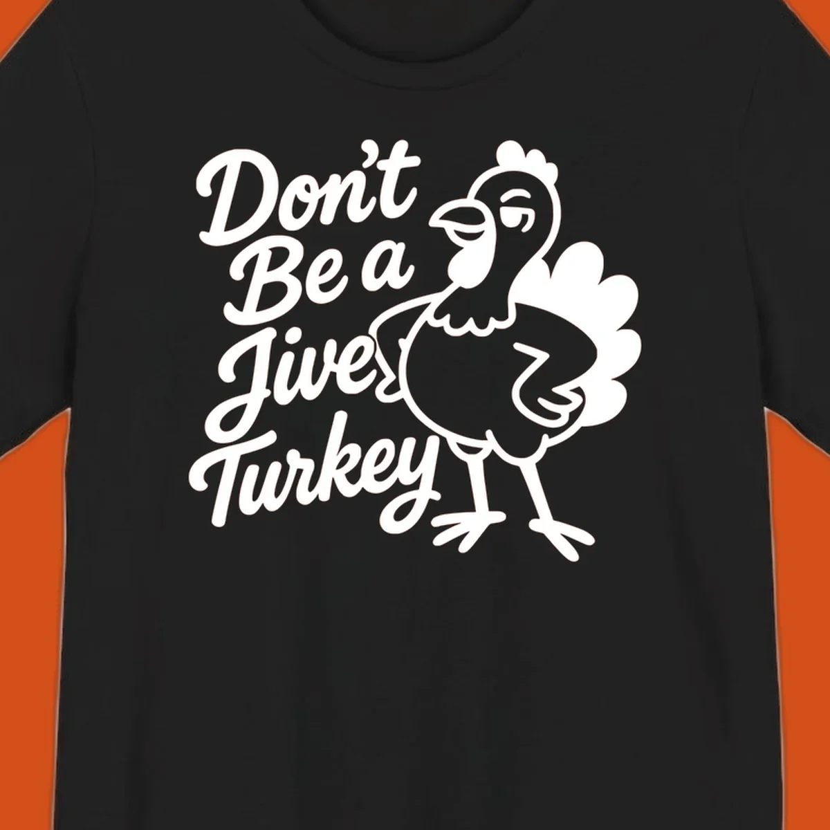 Cartoon turkey with sassy attitude next to text 'Don't Be A Jive Turkey'. Funny Thanksgiving graphic.
