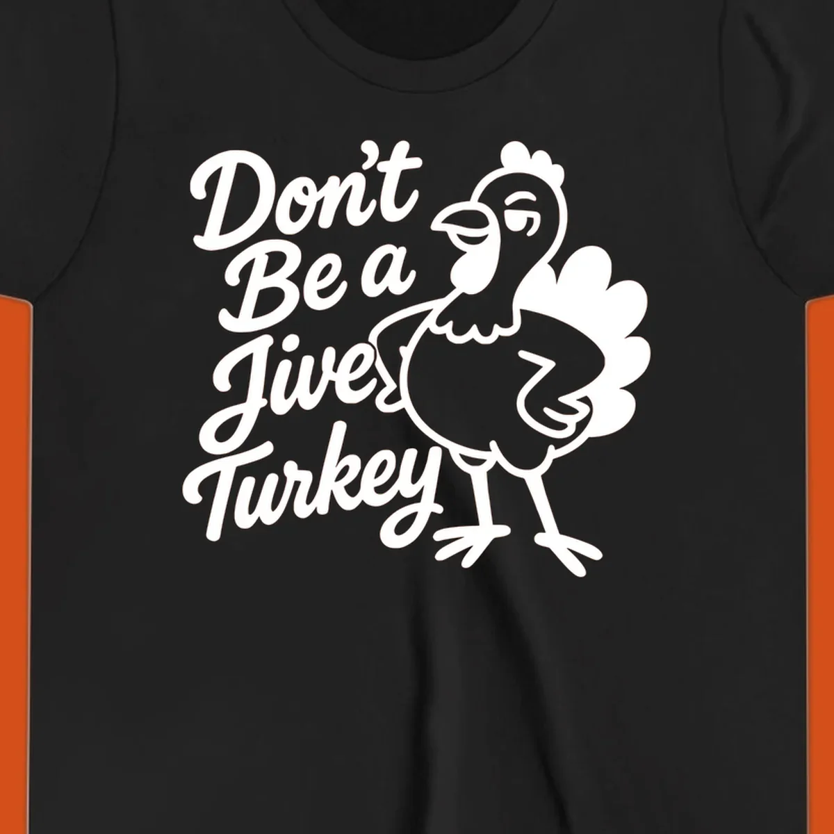 Cartoon turkey with sassy attitude next to text 'Don't Be A Jive Turkey'. Funny Thanksgiving graphic.