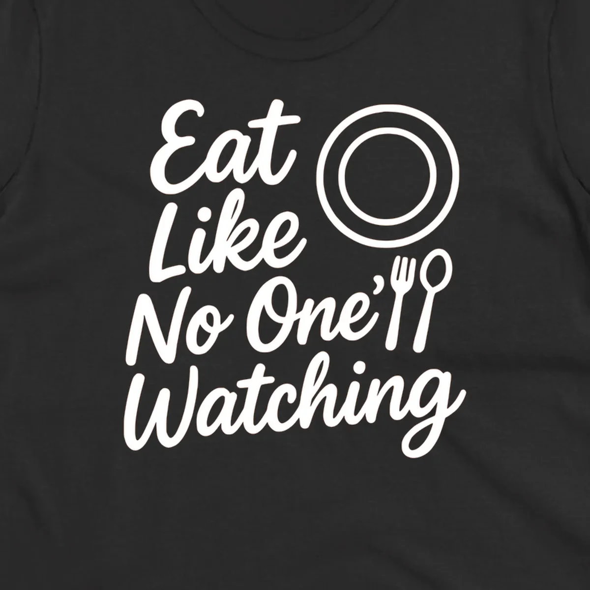 Eat Like No One Is Watching text with plate and cutlery graphic.