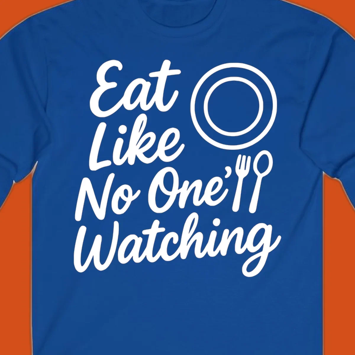 Eat Like No One Is Watching text with plate and cutlery graphic.