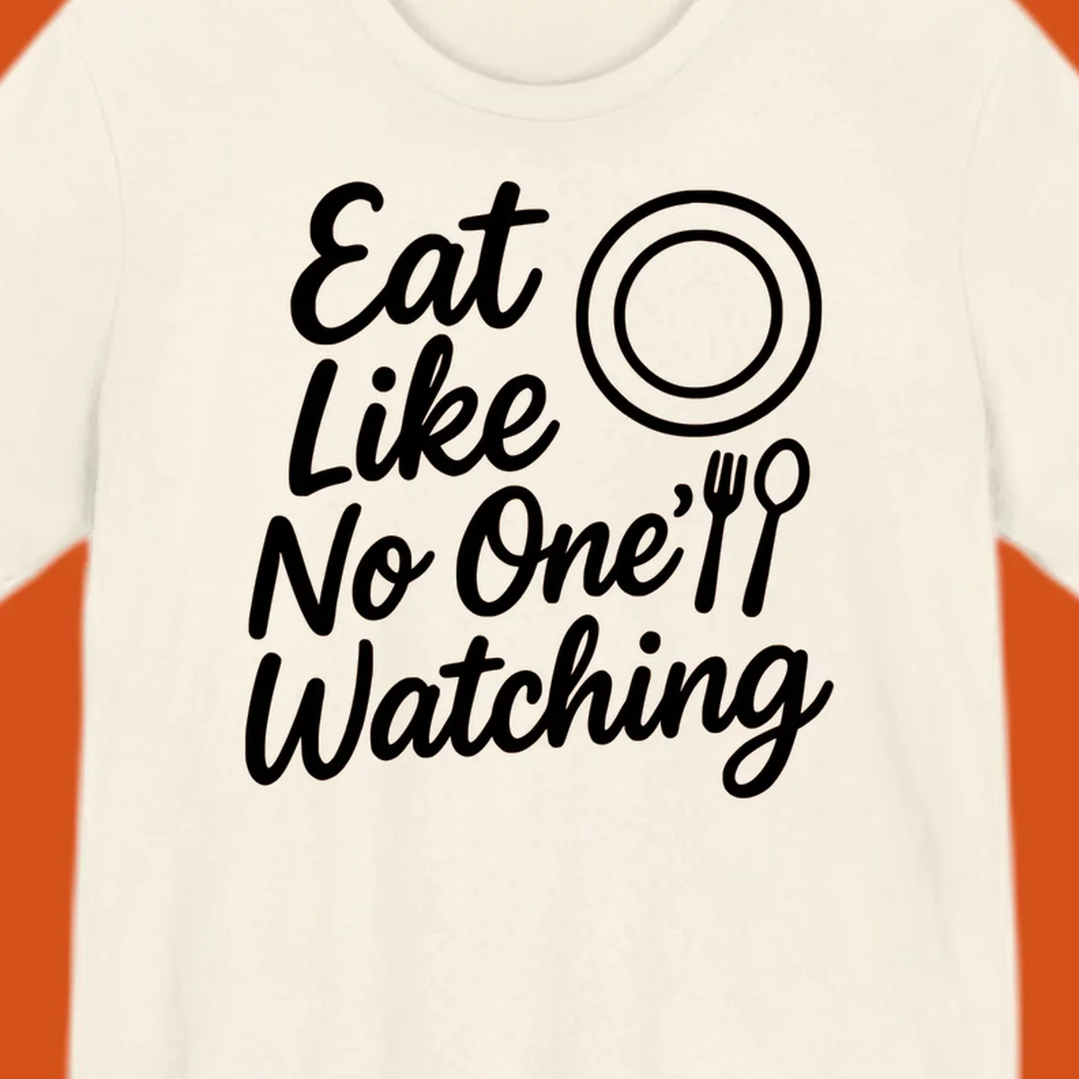 Eat Like No One Is Watching text with plate and cutlery graphic.