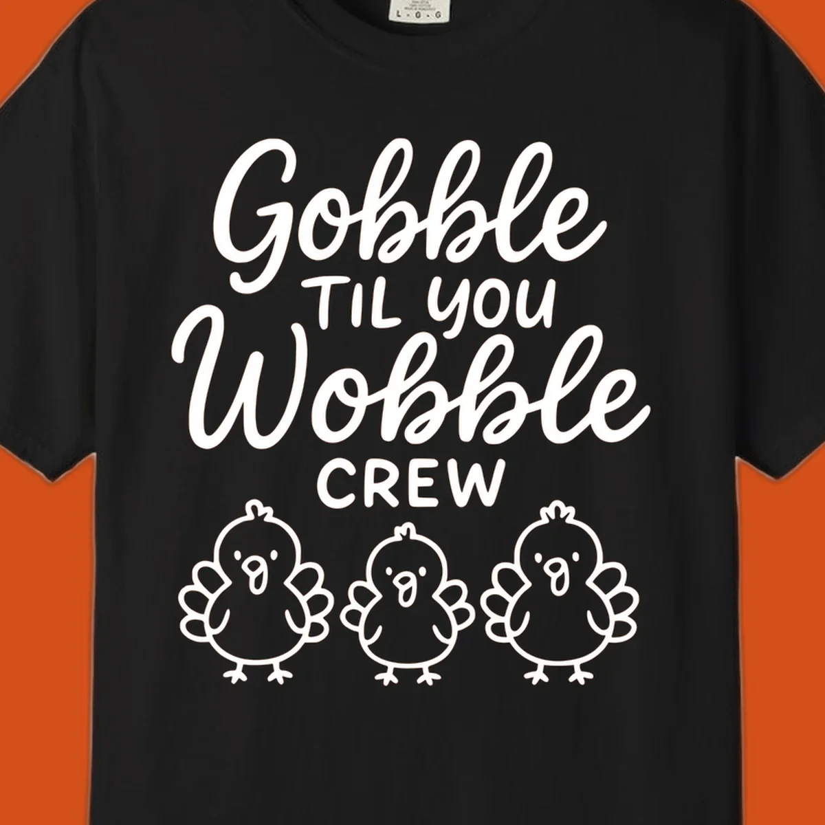 Gobble til you wobble crew thanksgiving design with three cartoon chicks.