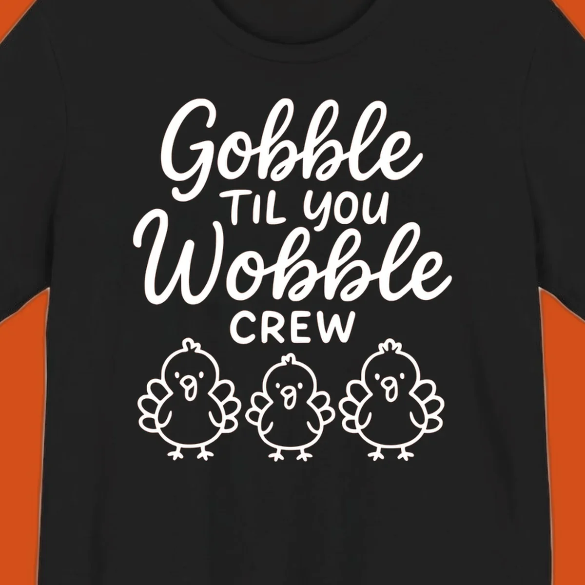 Gobble til you wobble crew thanksgiving design with three cartoon chicks.