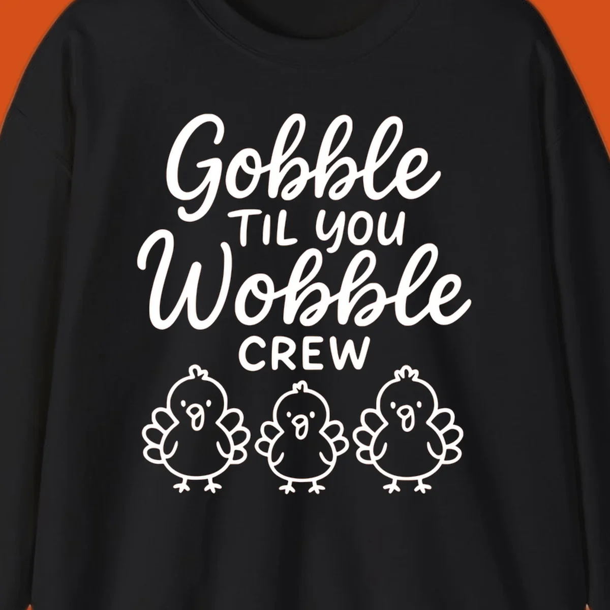 Gobble til you wobble crew thanksgiving design with three cartoon chicks.