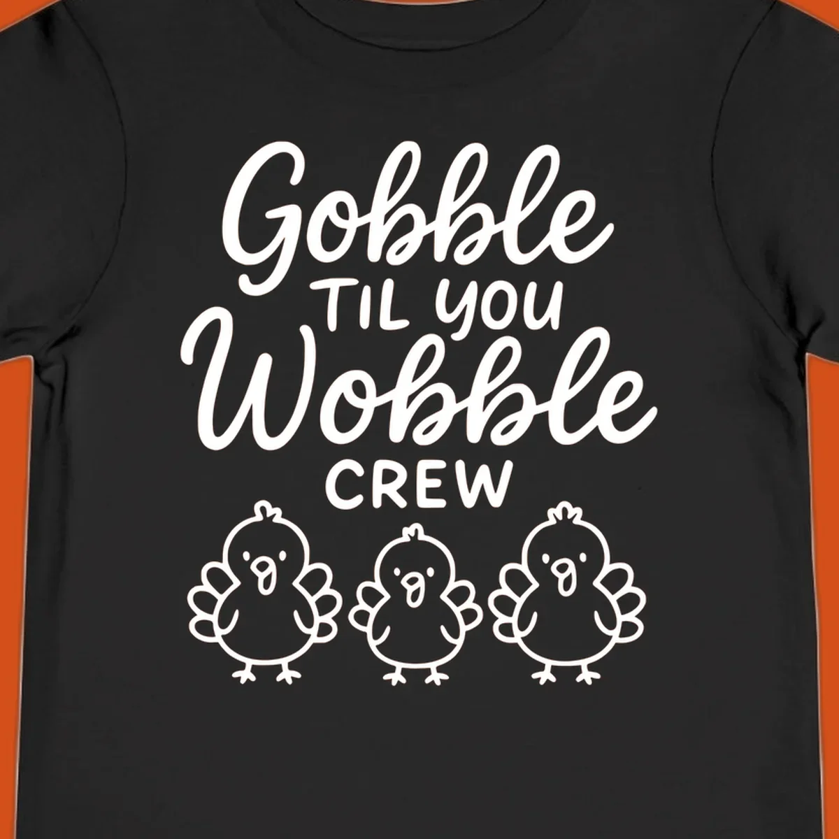 Gobble til you wobble crew thanksgiving design with three cartoon chicks.