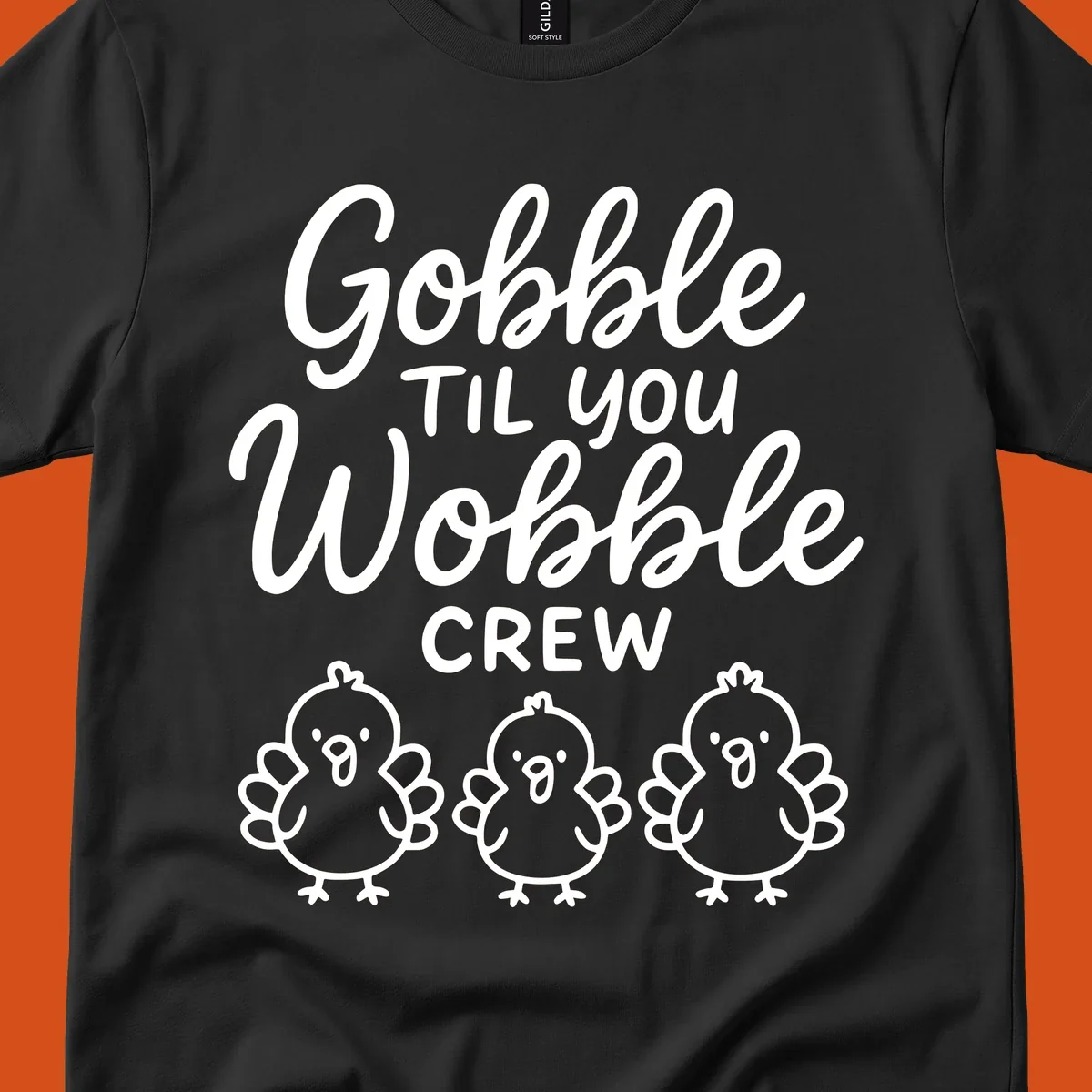 Gobble til you wobble crew thanksgiving design with three cartoon chicks.