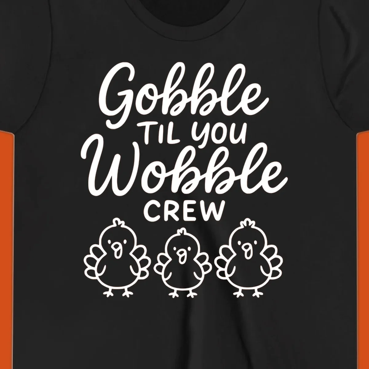 Gobble til you wobble crew thanksgiving design with three cartoon chicks.