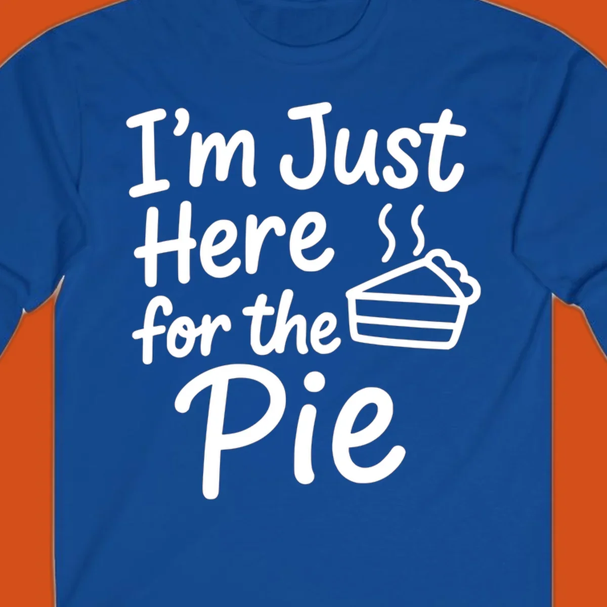 Text 'I'm Just Here For The Pie' with a slice of pie illustration. Primary keyword root: just-here-for-pie.