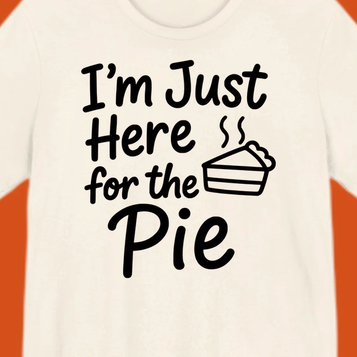 Text 'I'm Just Here For The Pie' with a slice of pie illustration. Primary keyword root: just-here-for-pie.