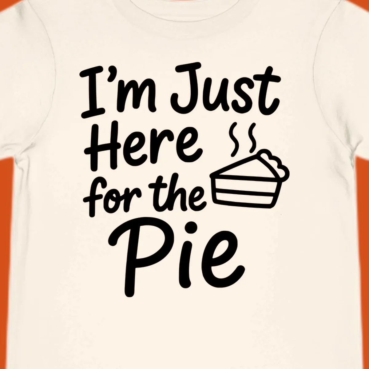 Text 'I'm Just Here For The Pie' with a slice of pie illustration. Primary keyword root: just-here-for-pie.
