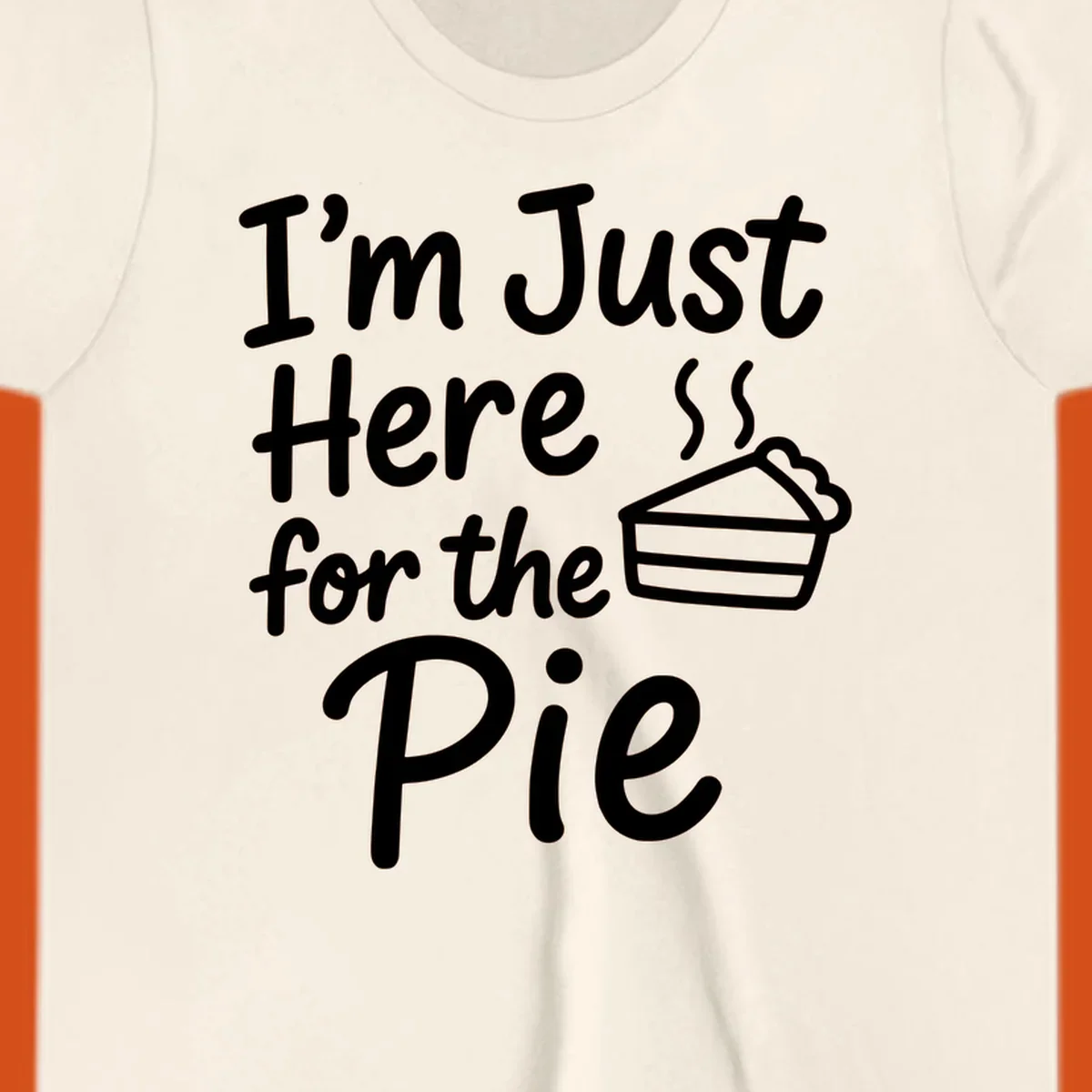 Text 'I'm Just Here For The Pie' with a slice of pie illustration. Primary keyword root: just-here-for-pie.