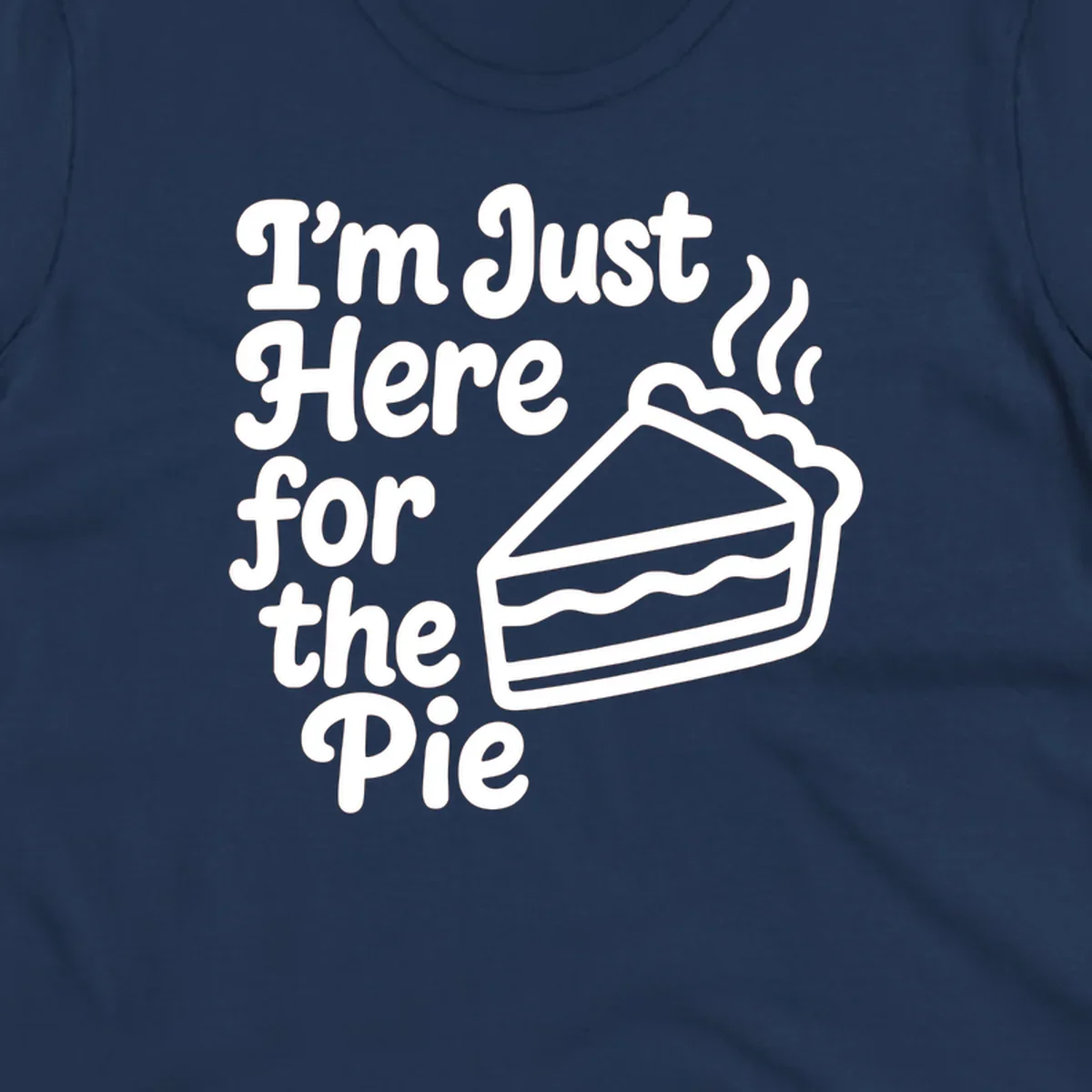Text reads 'I'm Just Here for the Pie' with a slice of pie illustration. Funny Thanksgiving design.