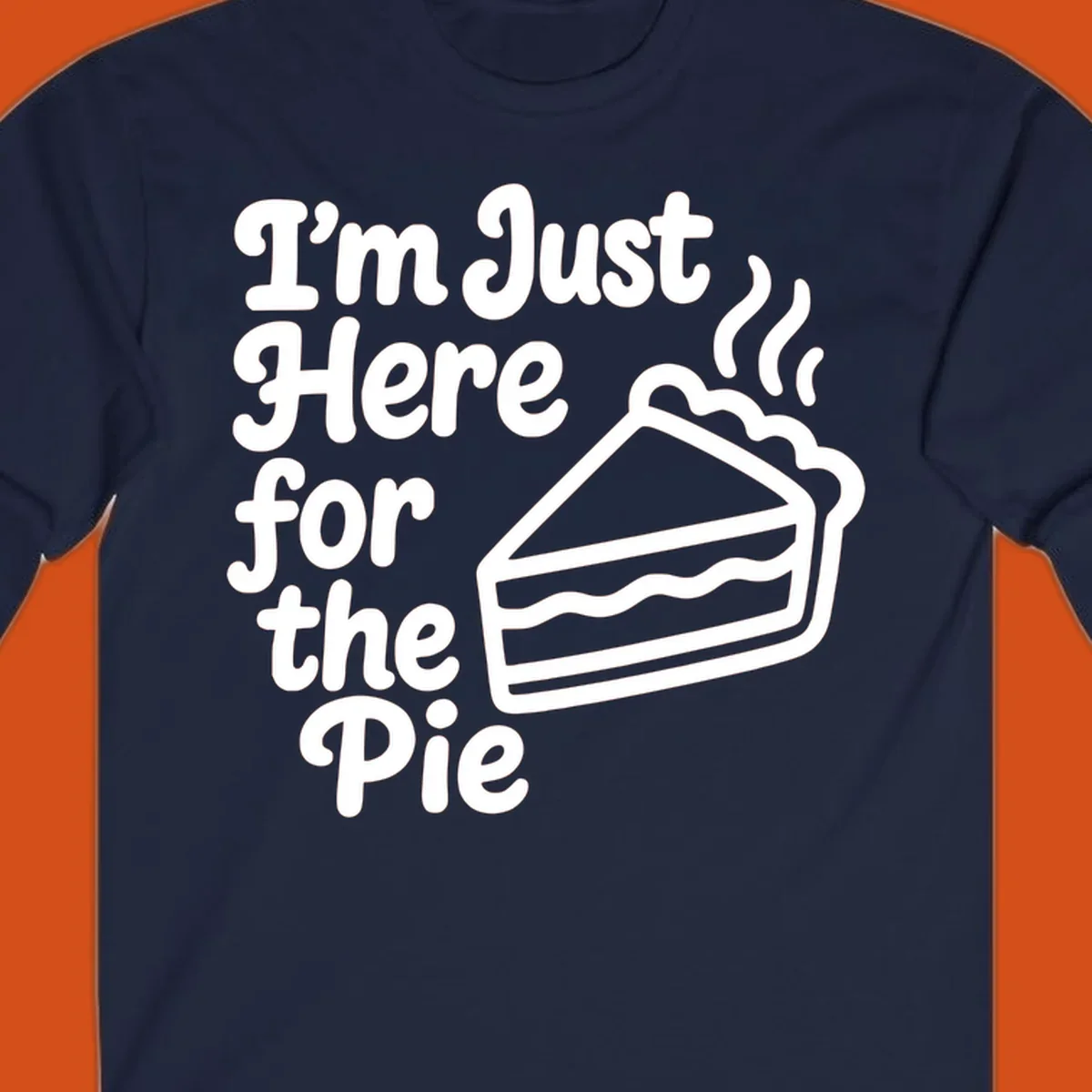 Text reads 'I'm Just Here for the Pie' with a slice of pie illustration. Funny Thanksgiving design.