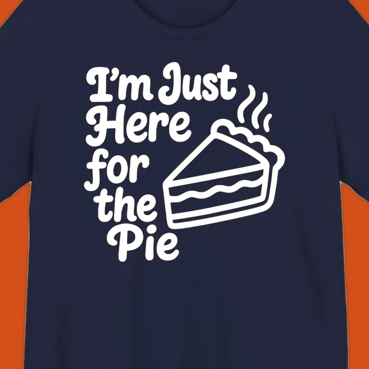 Text reads 'I'm Just Here for the Pie' with a slice of pie illustration. Funny Thanksgiving design.