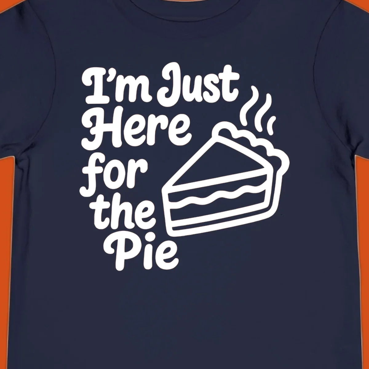 Text reads 'I'm Just Here for the Pie' with a slice of pie illustration. Funny Thanksgiving design.