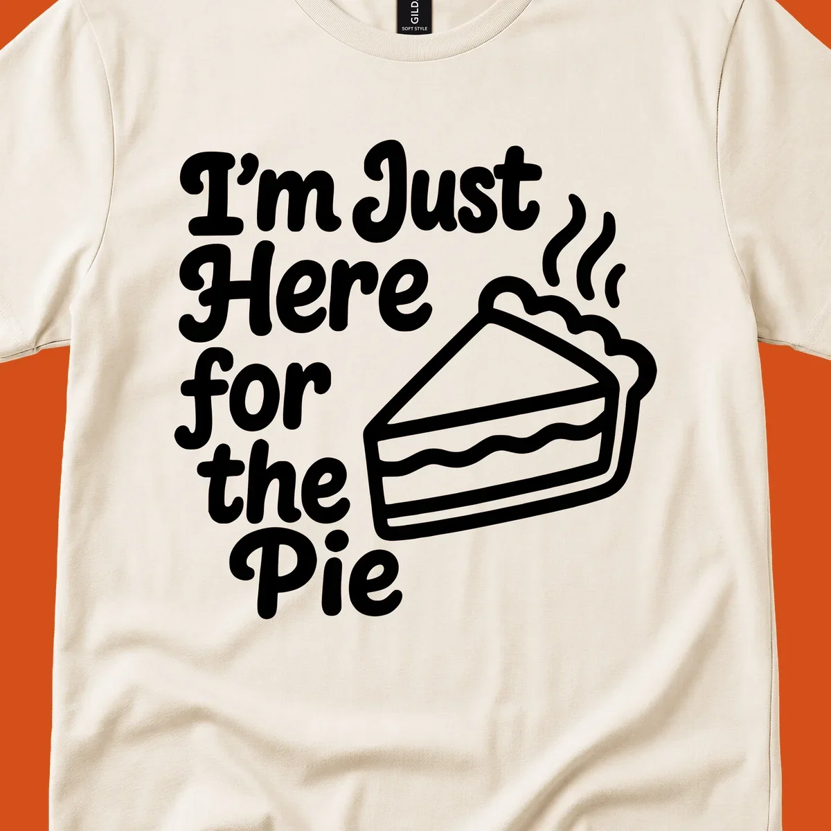 Text reads 'I'm Just Here for the Pie' with a slice of pie illustration. Funny Thanksgiving design.