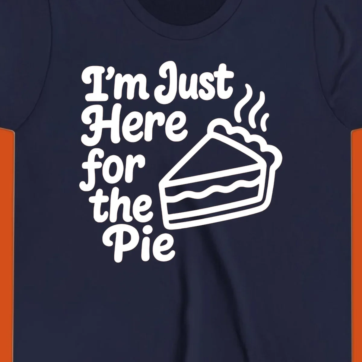 Text reads 'I'm Just Here for the Pie' with a slice of pie illustration. Funny Thanksgiving design.
