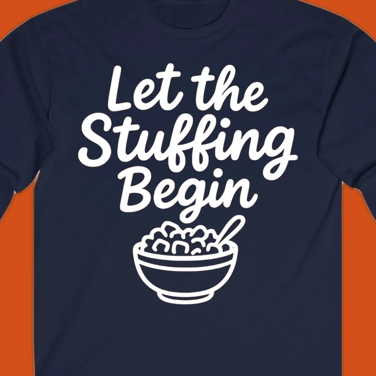 Let the Stuffing Begin graphic with a bowl of stuffing and spoon. Thanksgiving food humor.