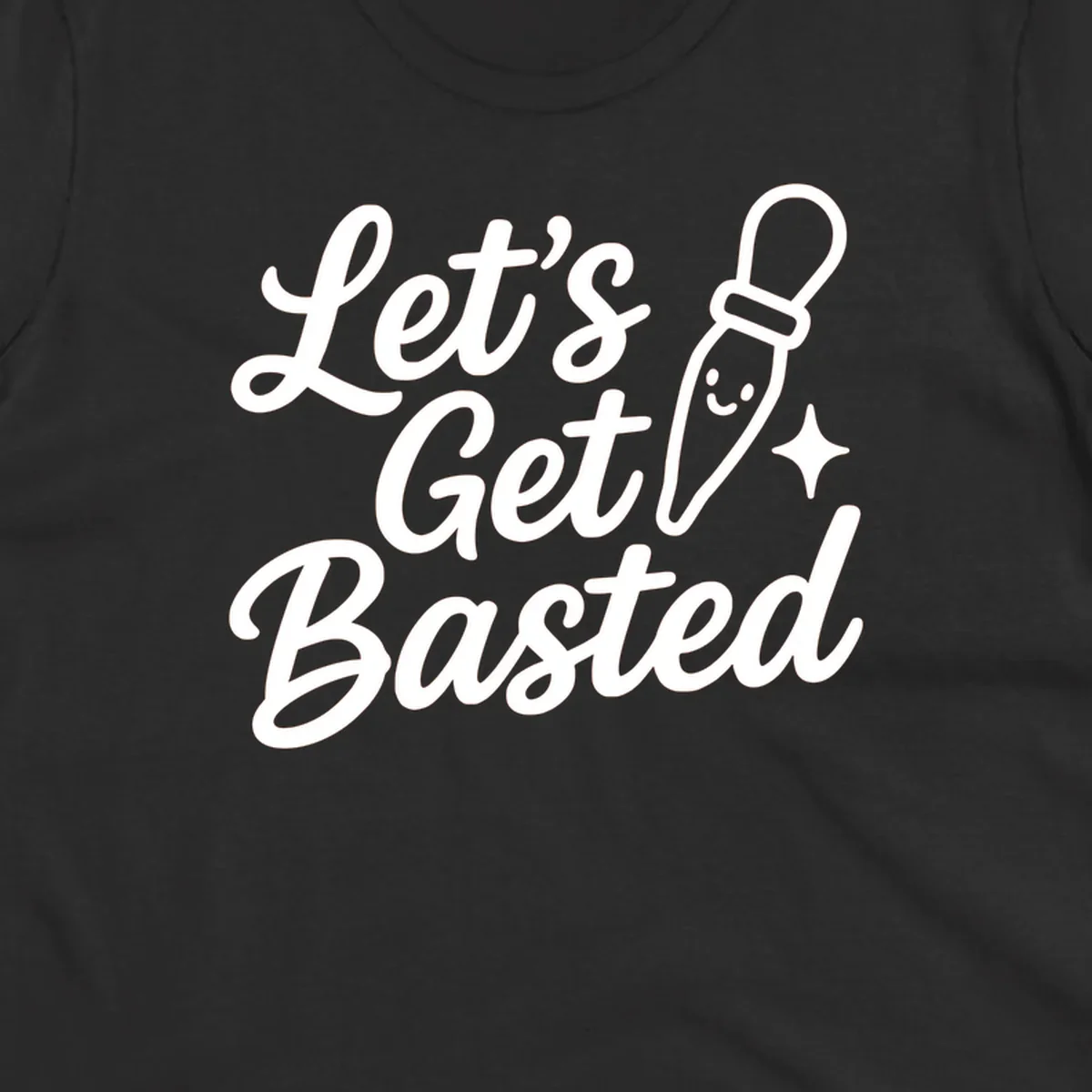 Lets Get Basted text with a cute turkey baster illustration. holiday food humor.