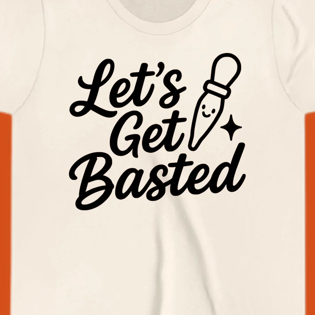 Lets Get Basted text with a cute turkey baster illustration. holiday food humor.