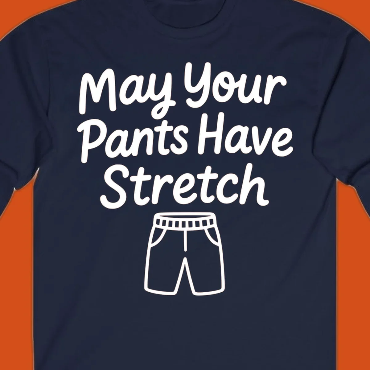 May Your Pants Have Stretch text and shorts illustration on black background.