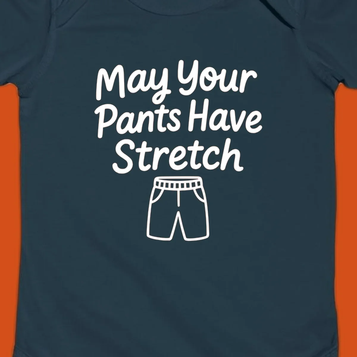 May Your Pants Have Stretch text and shorts illustration on black background.