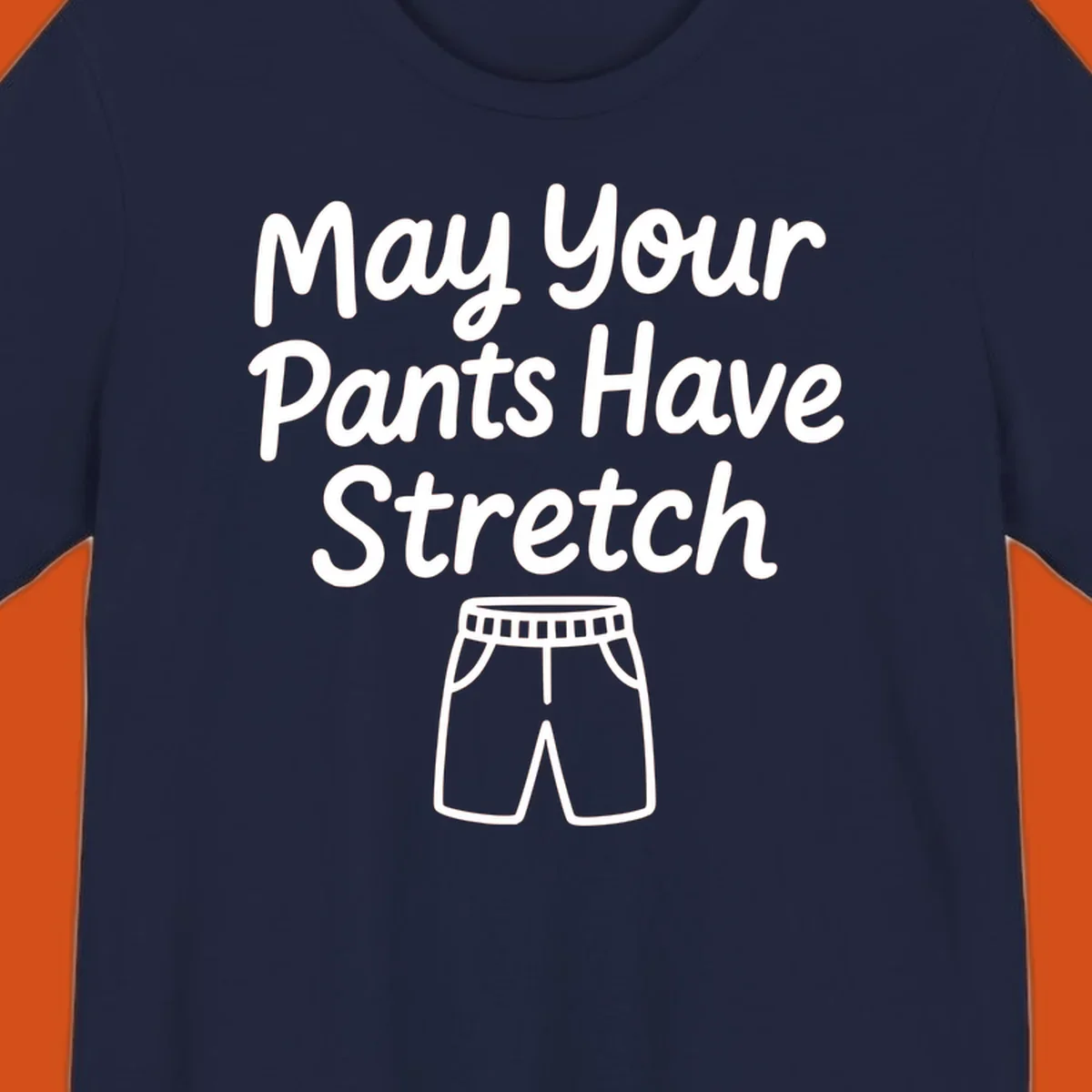 May Your Pants Have Stretch text and shorts illustration on black background.