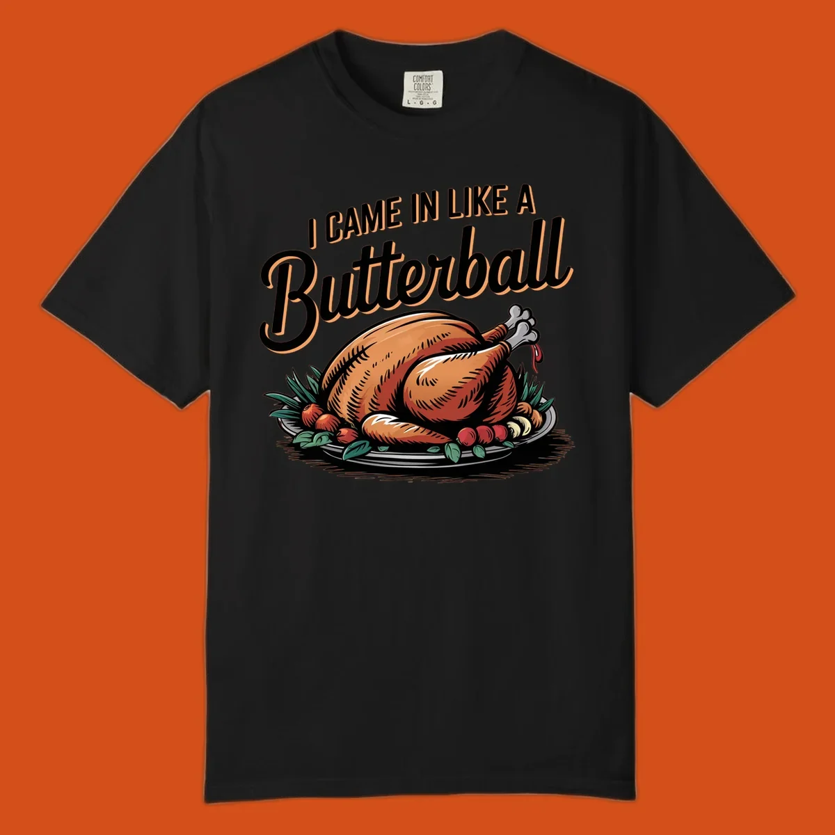 Thanksgiving butterball turkey illustration with text I CAME IN LIKE A Butterball.